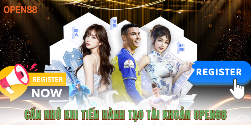 Điểm cần nhớ khi tiến hành tạo tài khoản OPEN88