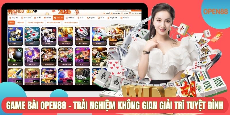 Game bài OPEN88 – trải nghiệm không gian giải trí tuyệt đỉnh
