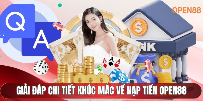 Giải đáp chi tiết những khúc mắc về nạp tiền OPEN88