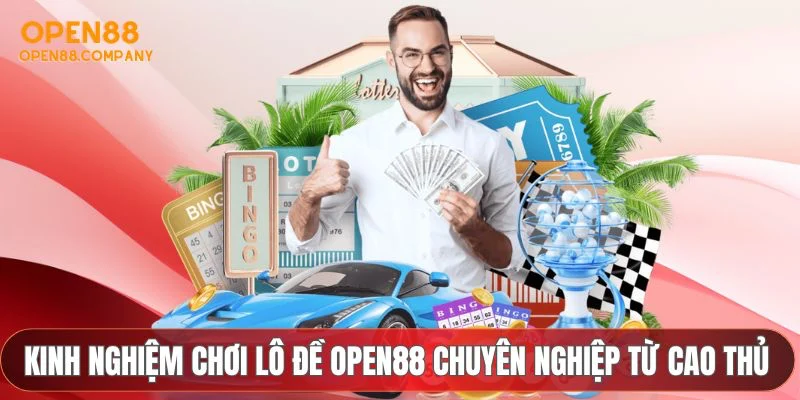 Kinh nghiệm chơi lô đề OPEN88 chuyên nghiệp từ cao thủ
