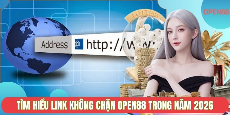 Tìm hiểu link không chặn OPEN88 trong năm 2026